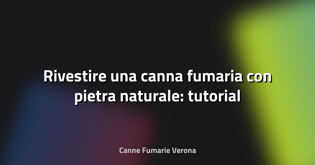 🪨 Rivestire una canna fumaria con pietra naturale: tutorial
