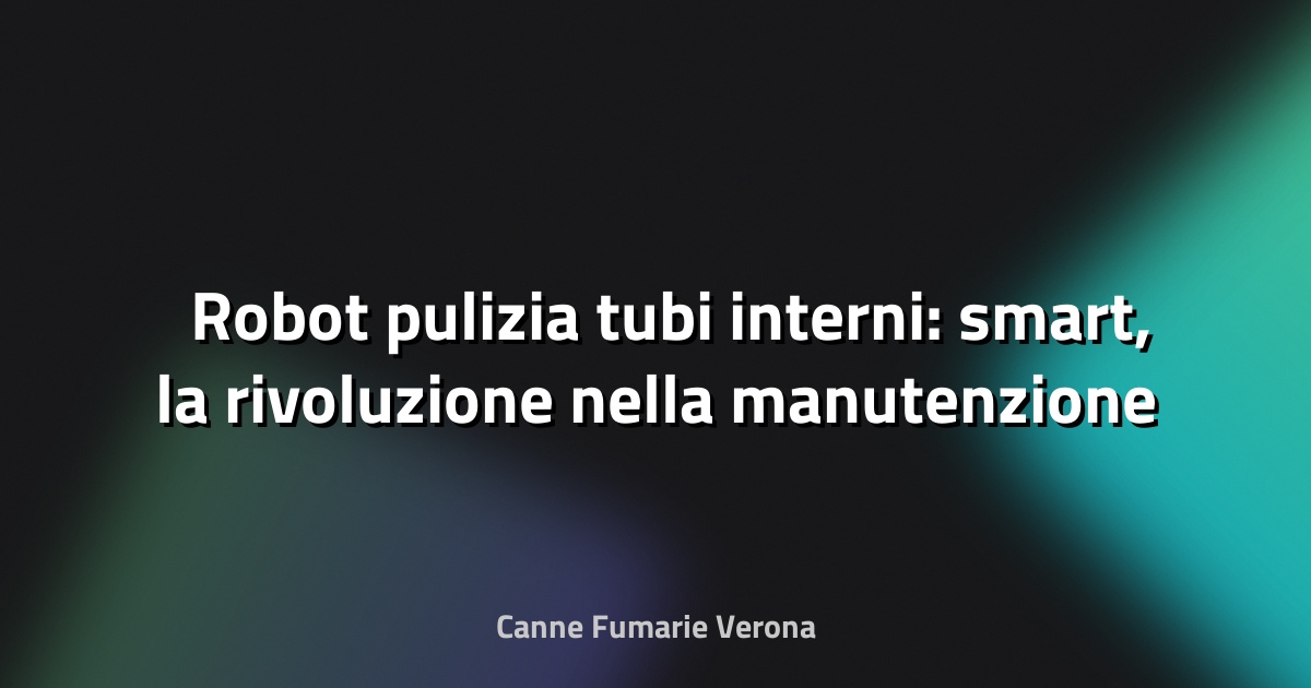 🛠️ Robot pulizia tubi interni: smart, la rivoluzione nella manutenzione industriale