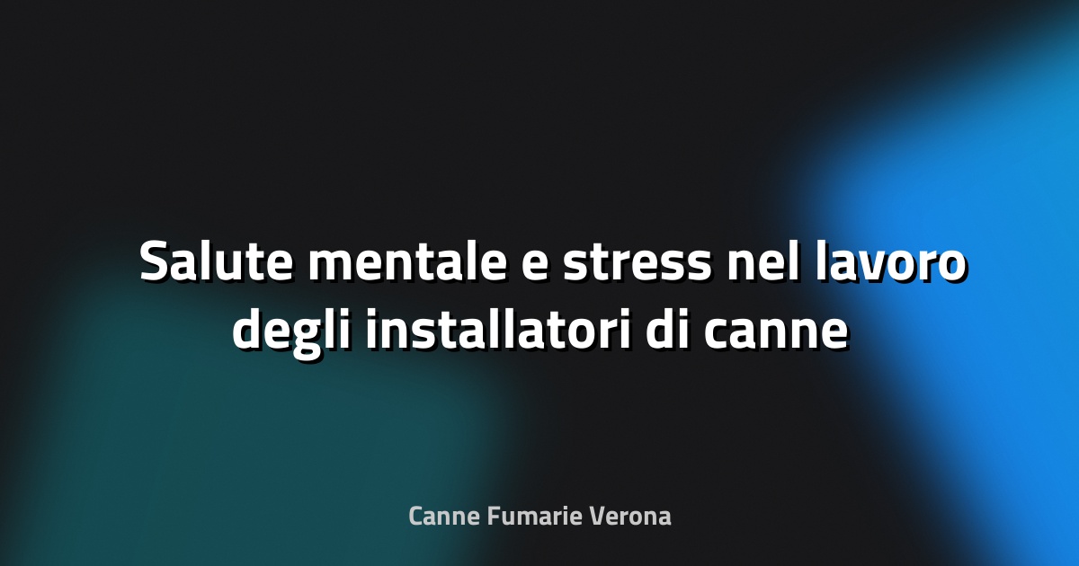 🛠️ Salute mentale e stress nel lavoro degli installatori di canne fumarie