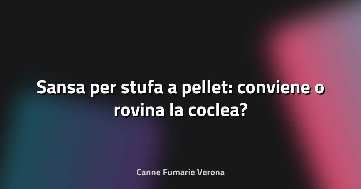 🔥 Sansa per stufa a pellet: conviene o rovina la coclea?