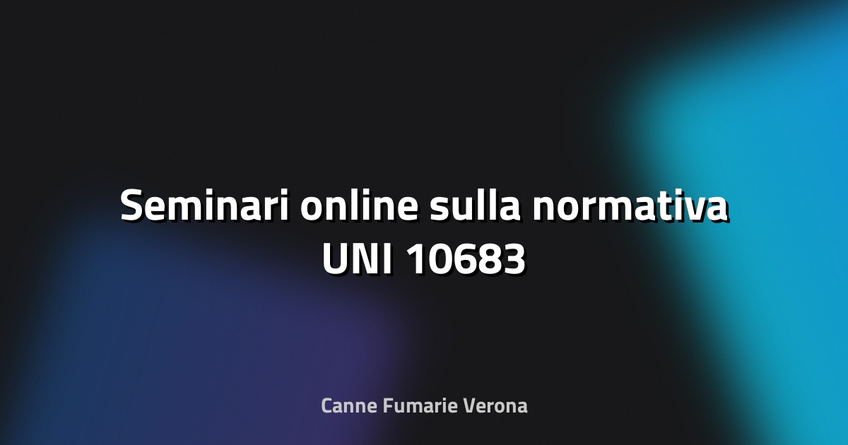 🔥 Seminari online sulla normativa UNI 10683