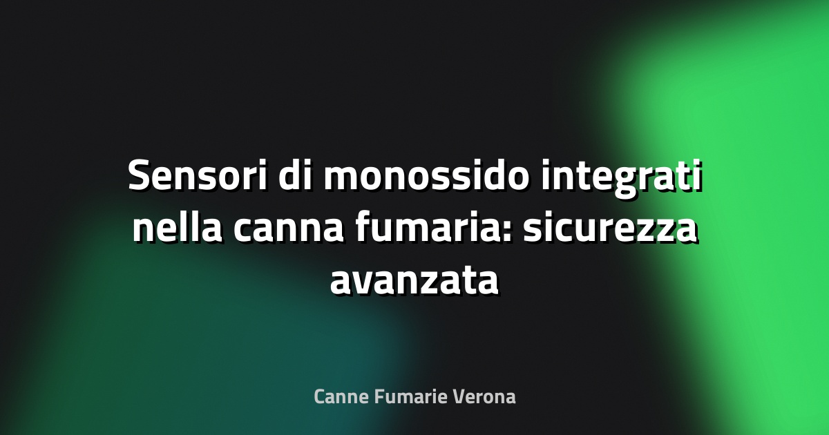 🔥 Sensori di monossido integrati nella canna fumaria: sicurezza avanzata