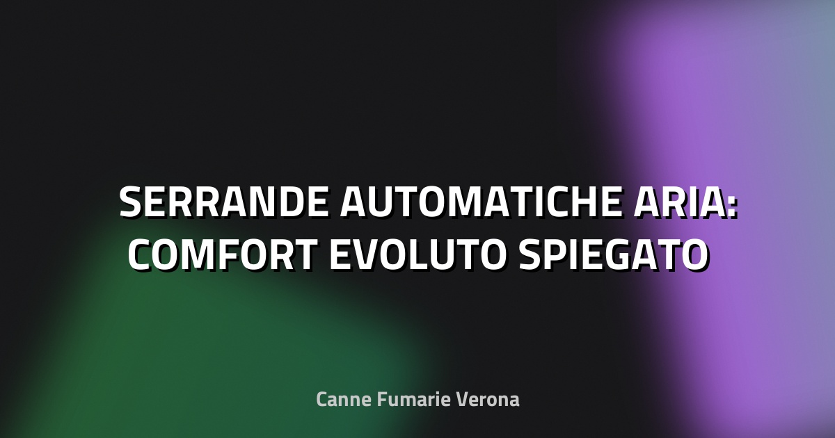 🛠️ SERRANDE AUTOMATICHE ARIA: COMFORT EVOLUTO SPIEGATO