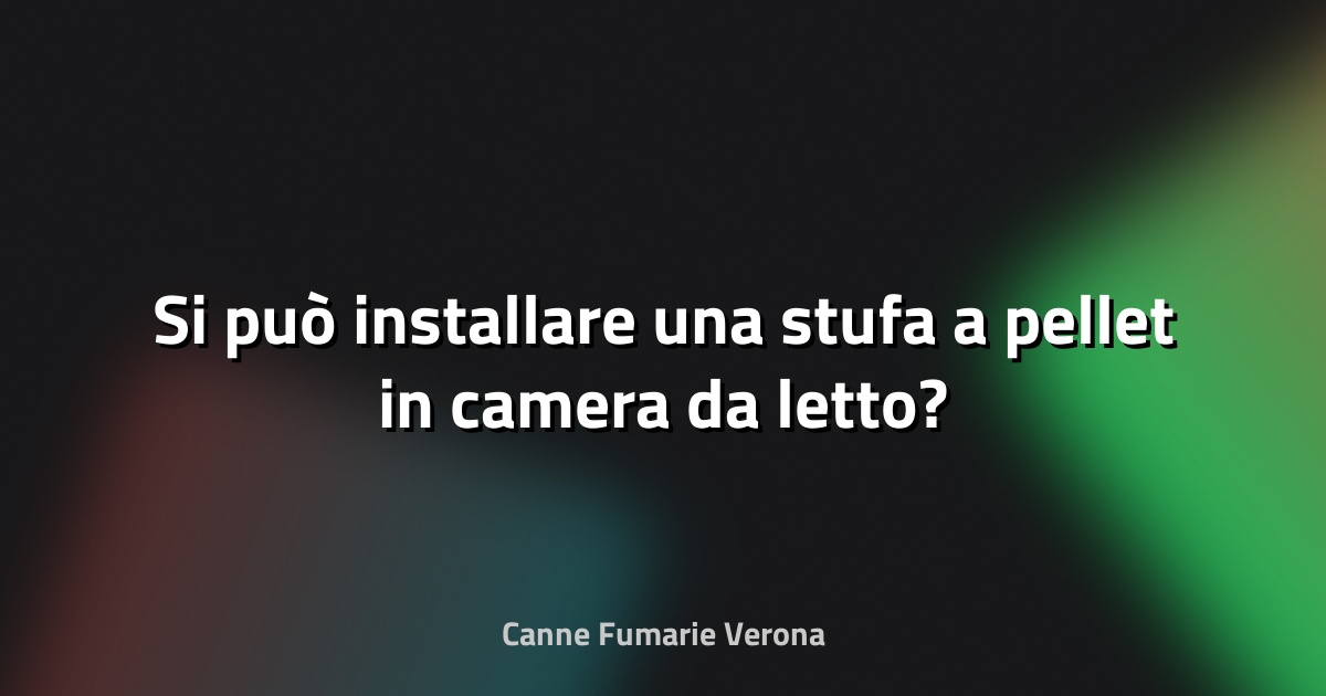 🔥 Si può installare una stufa a pellet in camera da letto?