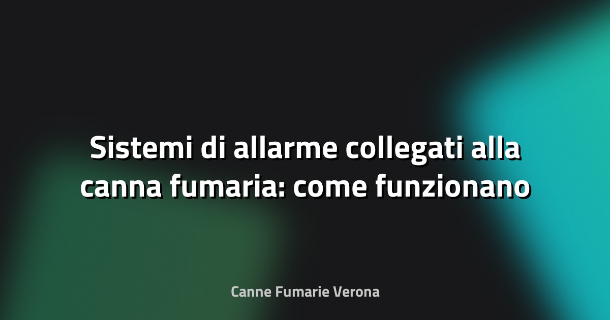 🔥 Sistemi di allarme collegati alla canna fumaria: come funzionano