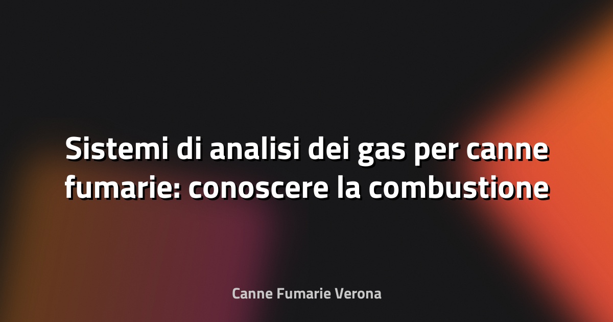 🔥 Sistemi di analisi dei gas per canne fumarie: conoscere la combustione