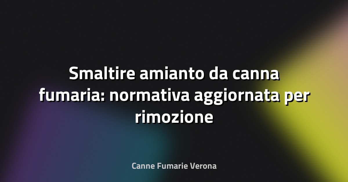 🛑 Smaltire amianto da canna fumaria: normativa aggiornata per rimozione sicura