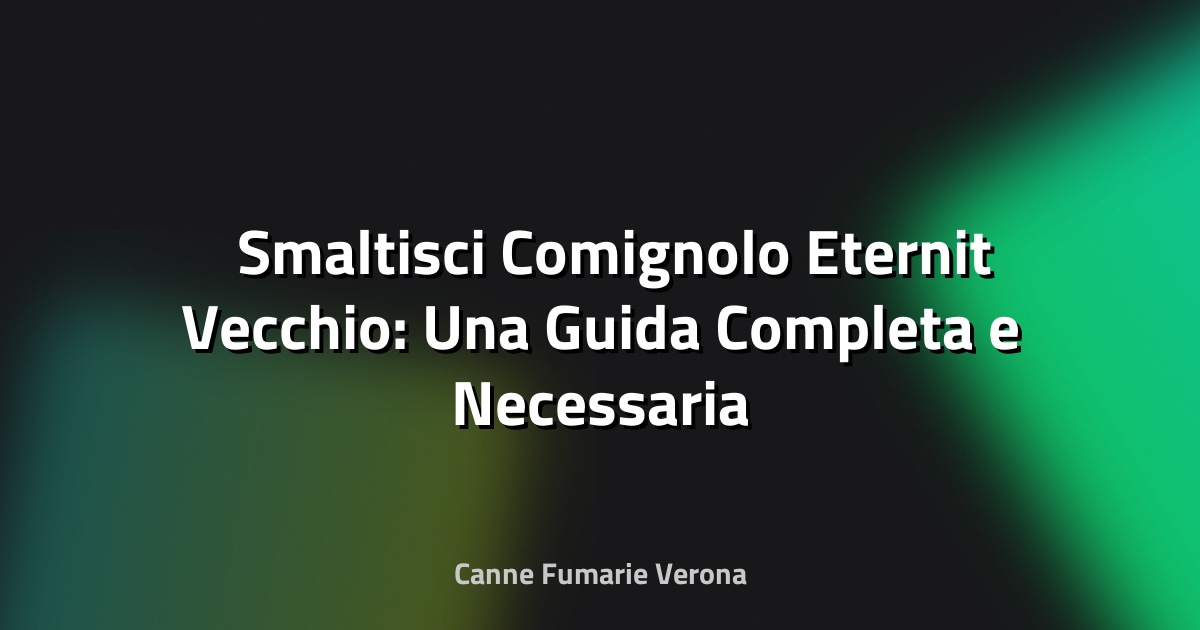 🛠️ Smaltisci Comignolo Eternit Vecchio: Una Guida Completa e Necessaria