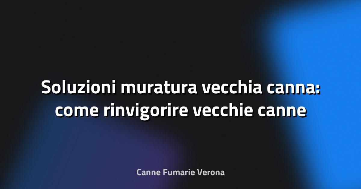🔥 Soluzioni muratura vecchia canna: come rinvigorire vecchie canne fumarie