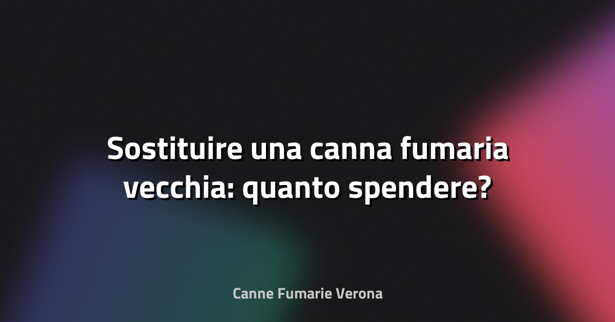 🔥 Sostituire una canna fumaria vecchia: quanto spendere?