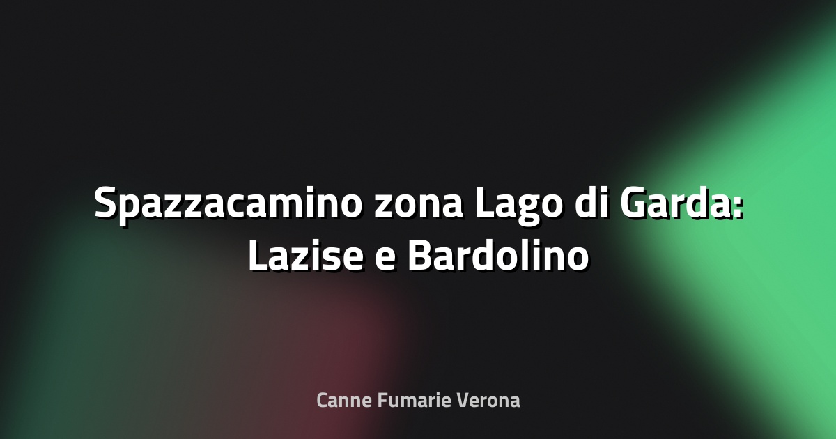 🧹 Spazzacamino zona Lago di Garda: Lazise e Bardolino