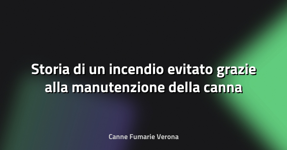 🔥 Storia di un incendio evitato grazie alla manutenzione della canna fumaria