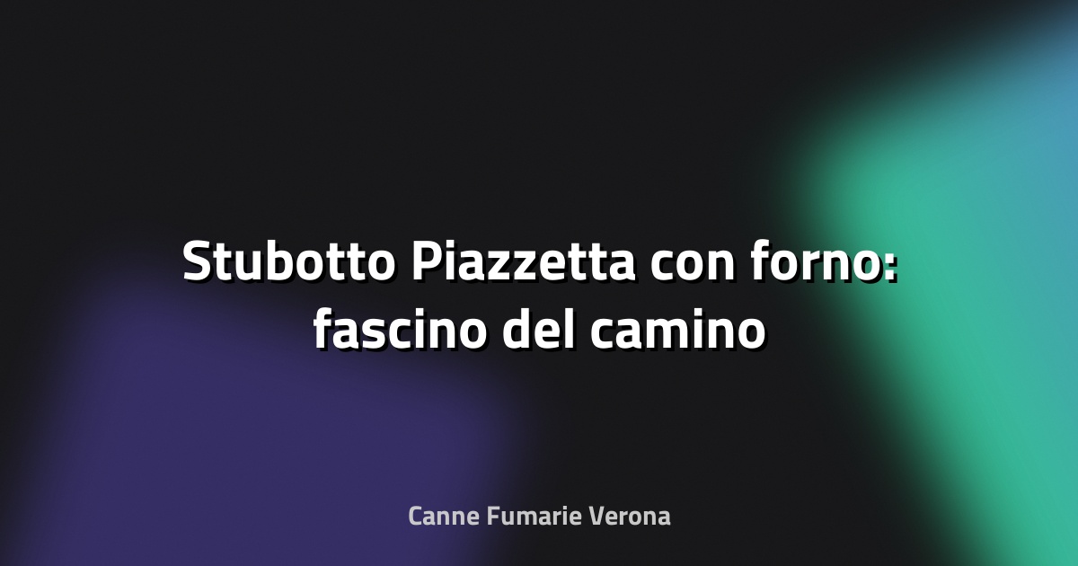 🔥 Stubotto Piazzetta con forno: fascino del camino