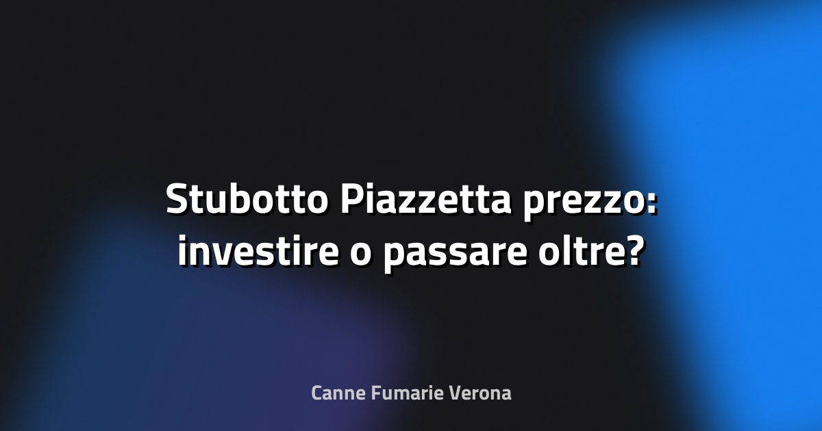 🔥 Stubotto Piazzetta prezzo: investire o passare oltre?