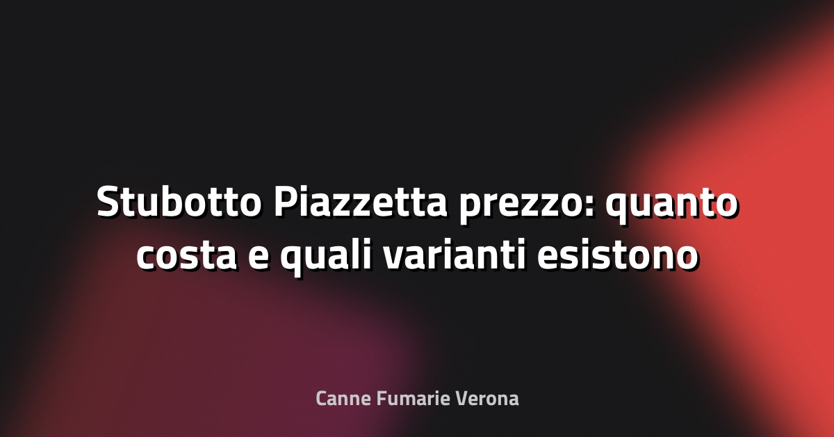 🔥 Stubotto Piazzetta prezzo: quanto costa e quali varianti esistono