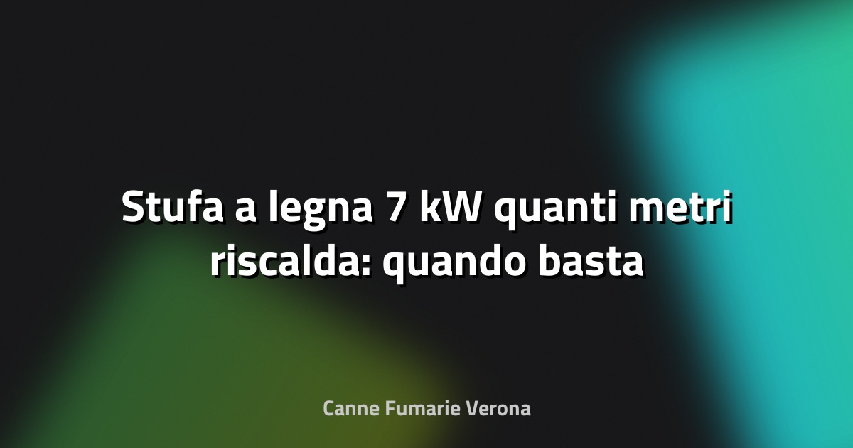 🔥 Stufa a legna 7 kW quanti metri riscalda: quando basta