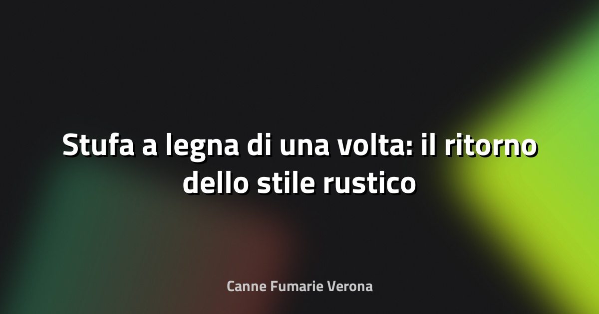 🔥 Stufa a legna di una volta: il ritorno dello stile rustico