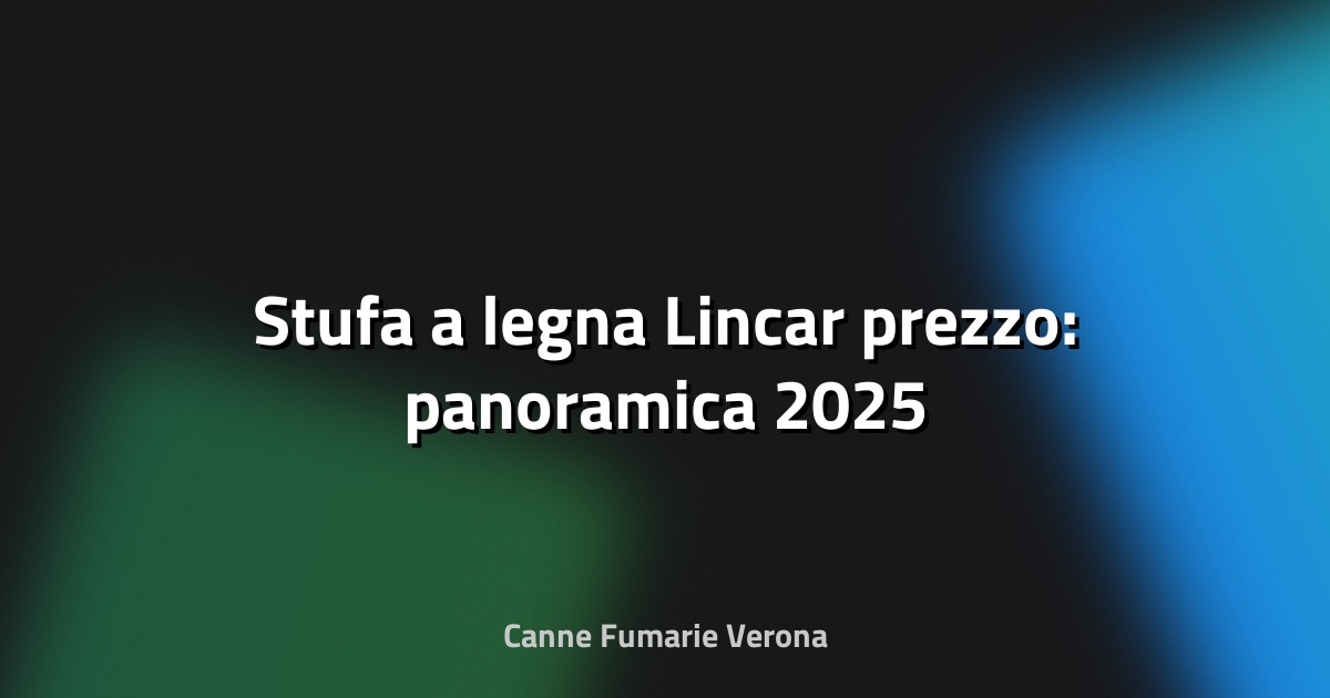 🔥 Stufa a legna Lincar prezzo: panoramica 2025