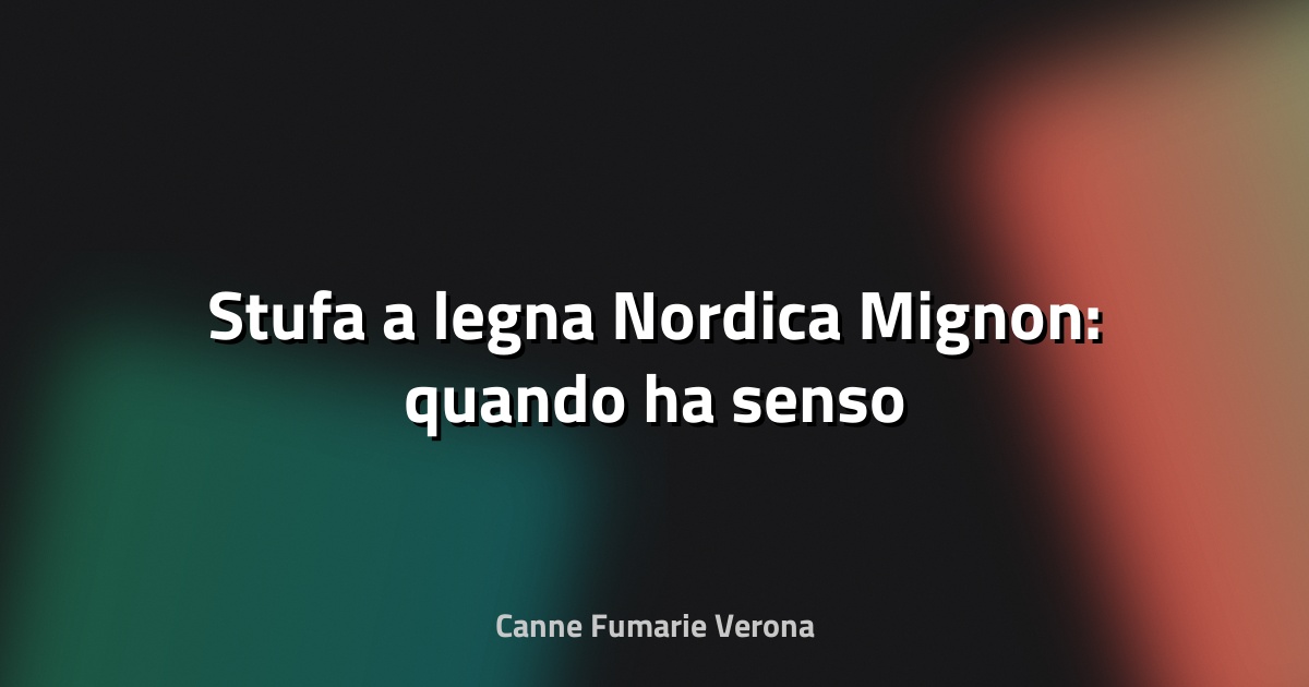 🔥 Stufa a legna Nordica Mignon: quando ha senso