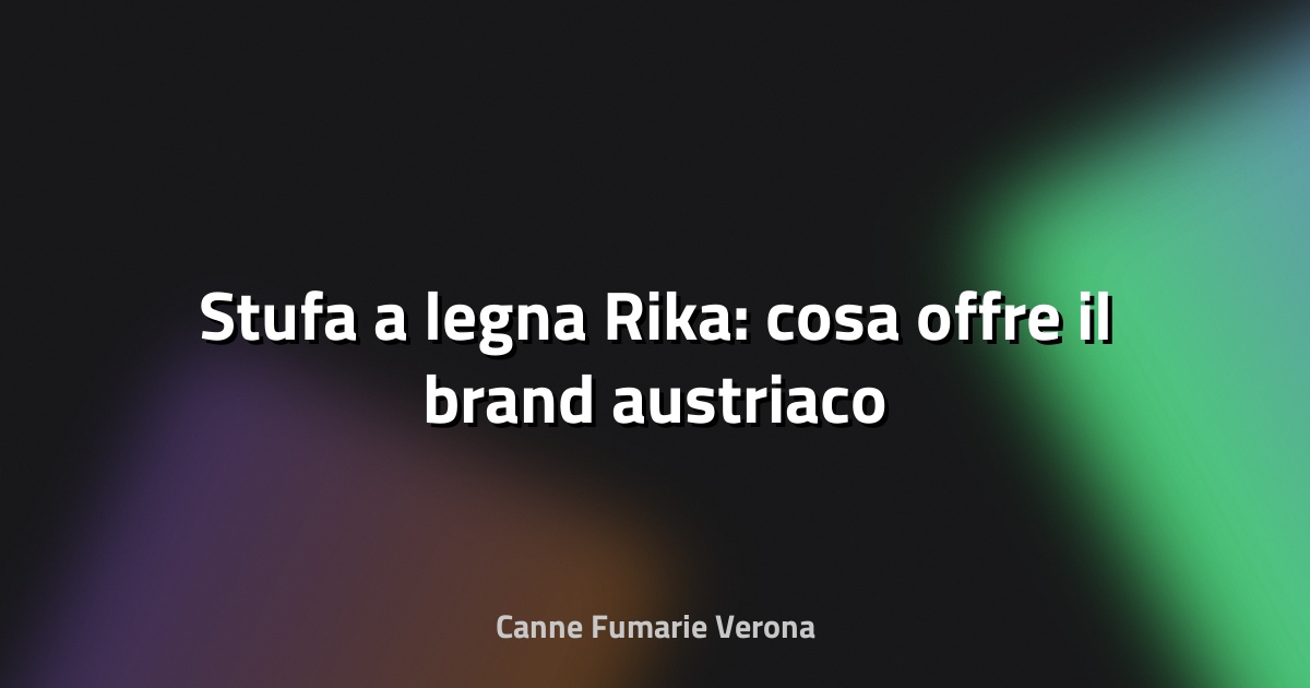 🔥 Stufa a legna Rika: cosa offre il brand austriaco