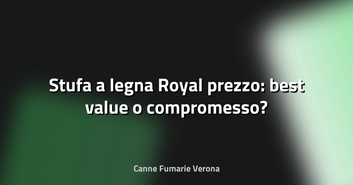 🔥 Stufa a legna Royal prezzo: best value o compromesso?