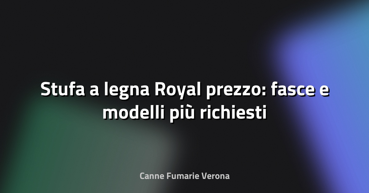 🔥 Stufa a legna Royal prezzo: fasce e modelli più richiesti