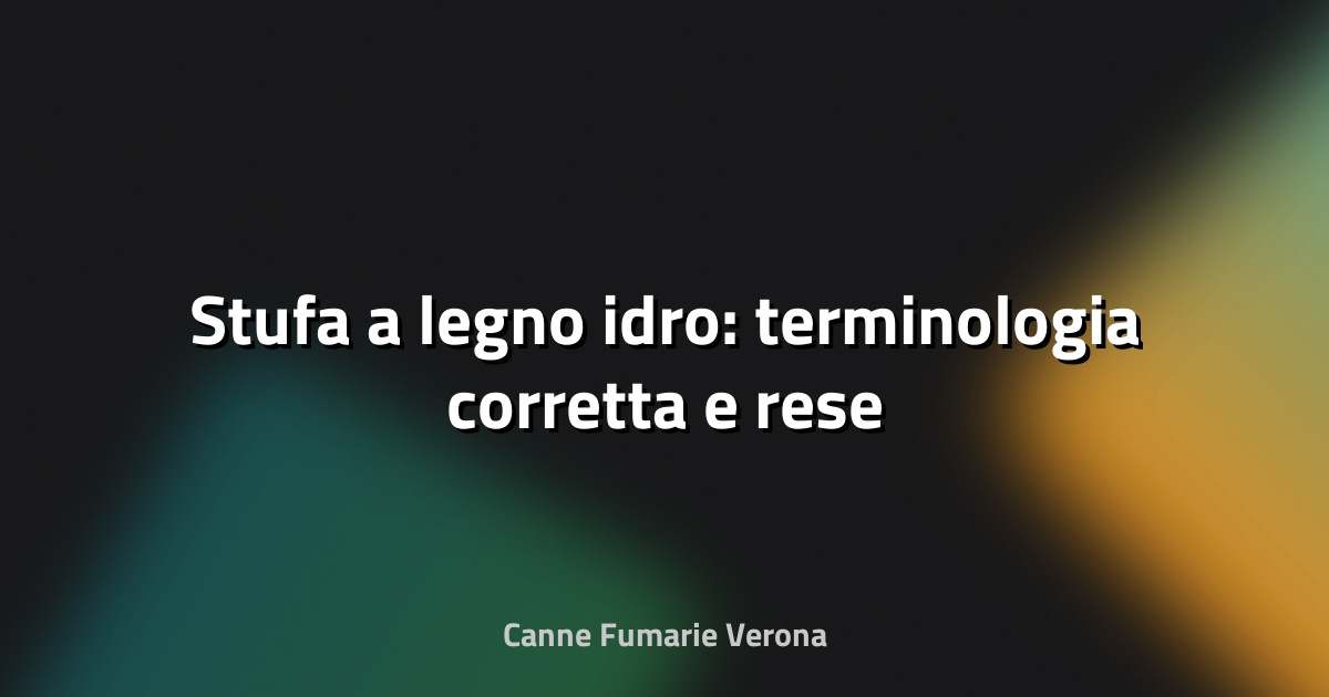 🔥 Stufa a legno idro: terminologia corretta e rese