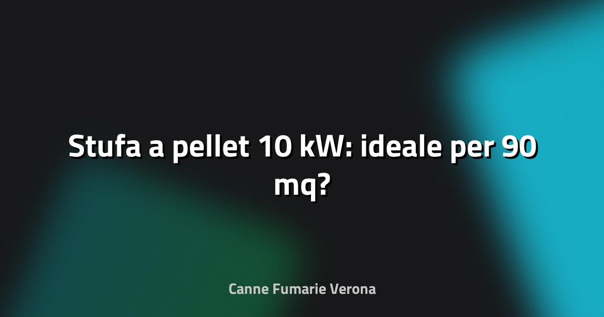 🔥 Stufa a pellet 10 kW: ideale per 90 mq?