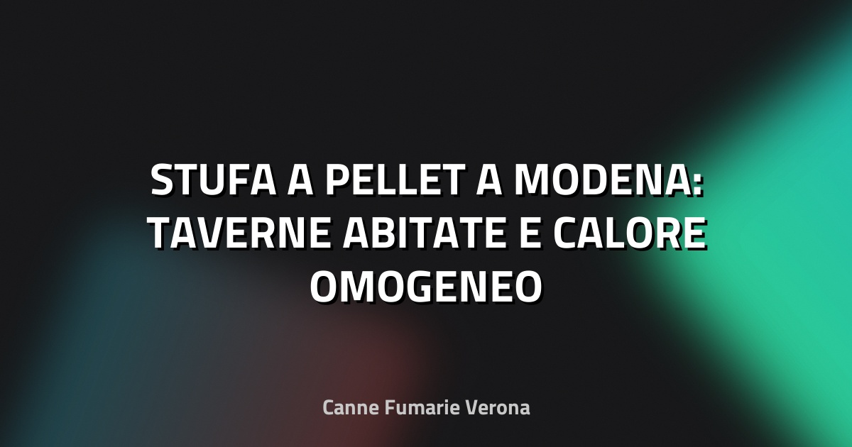 🔥 STUFA A PELLET A MODENA: TAVERNE ABITATE E CALORE OMOGENEO