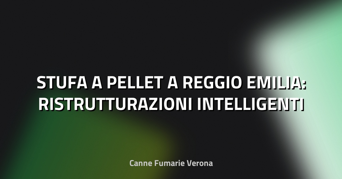 🔥 STUFA A PELLET A REGGIO EMILIA: RISTRUTTURAZIONI INTELLIGENTI