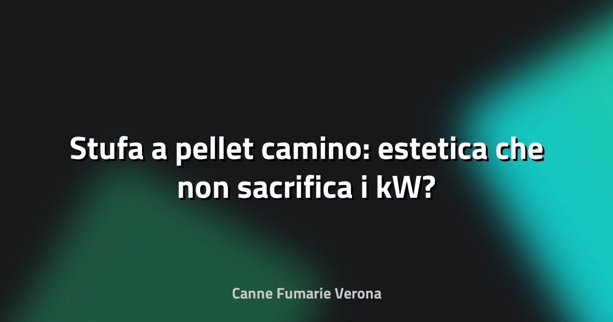 🔥 Stufa a pellet camino: estetica che non sacrifica i kW?