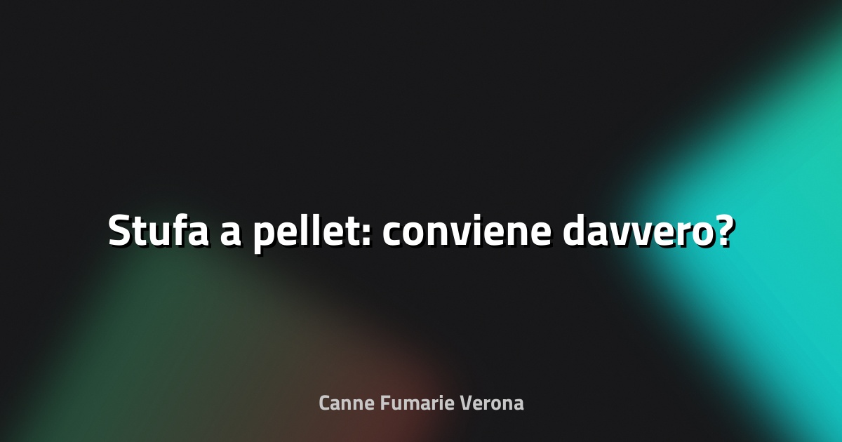 🔥 Stufa a pellet: conviene davvero?
