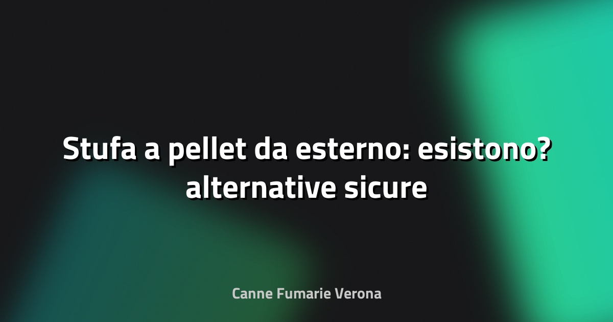 🔥 Stufa a pellet da esterno: esistono? alternative sicure