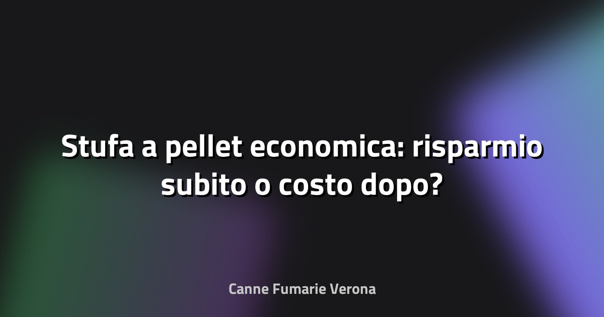 🔥 Stufa a pellet economica: risparmio subito o costo dopo?