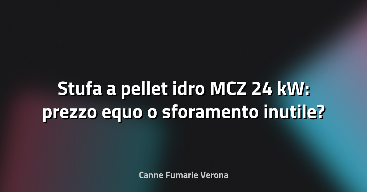 🔥 Stufa a pellet idro MCZ 24 kW: prezzo equo o sforamento inutile?