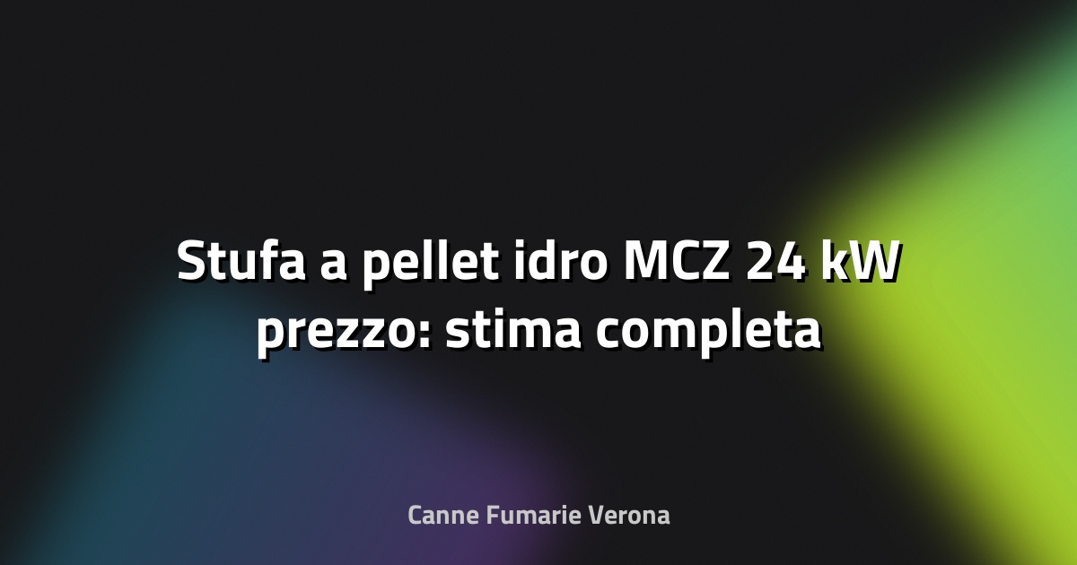 🔥 Stufa a pellet idro MCZ 24 kW prezzo: stima completa