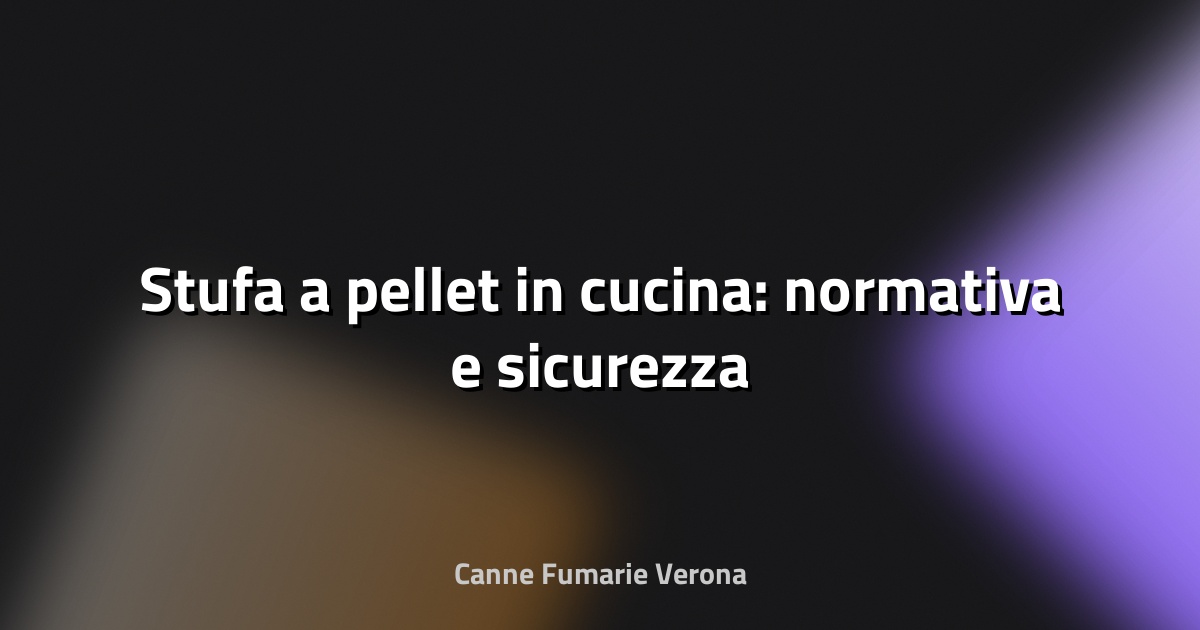 🔥 Stufa a pellet in cucina: normativa e sicurezza