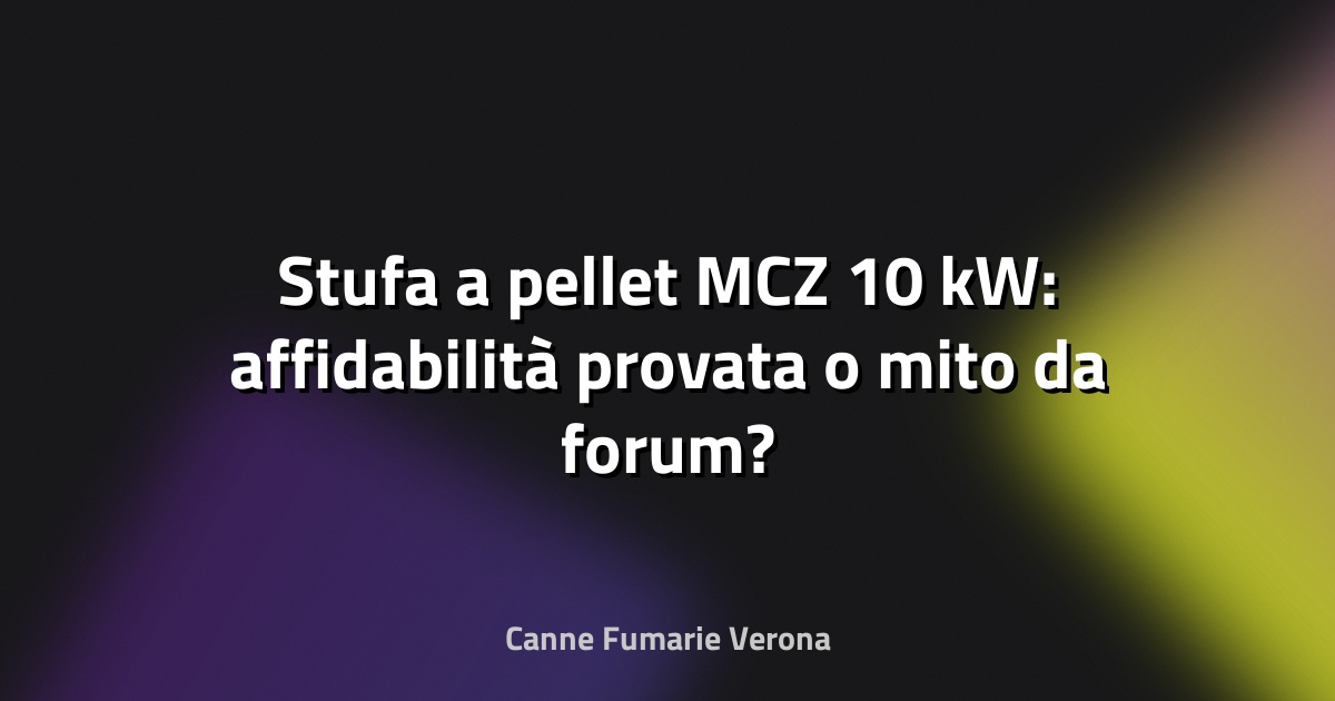 🔥 Stufa a pellet MCZ 10 kW: affidabilità provata o mito da forum?