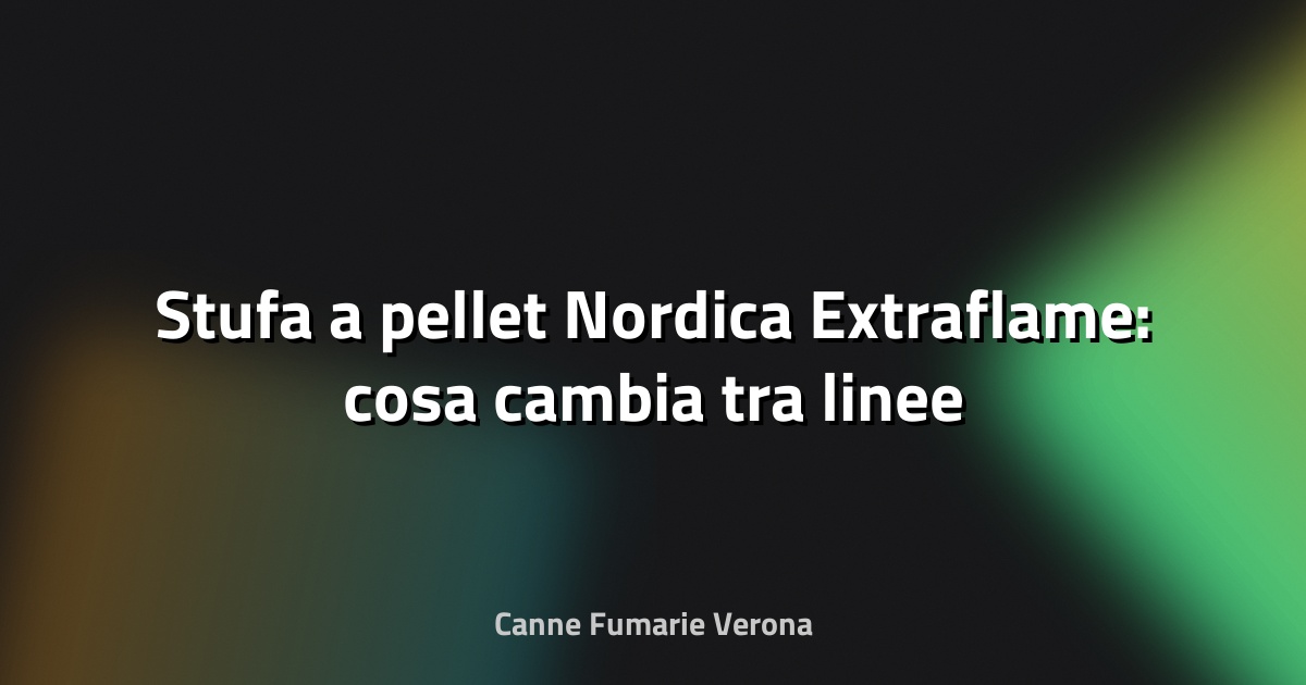 🔥 Stufa a pellet Nordica Extraflame: cosa cambia tra linee