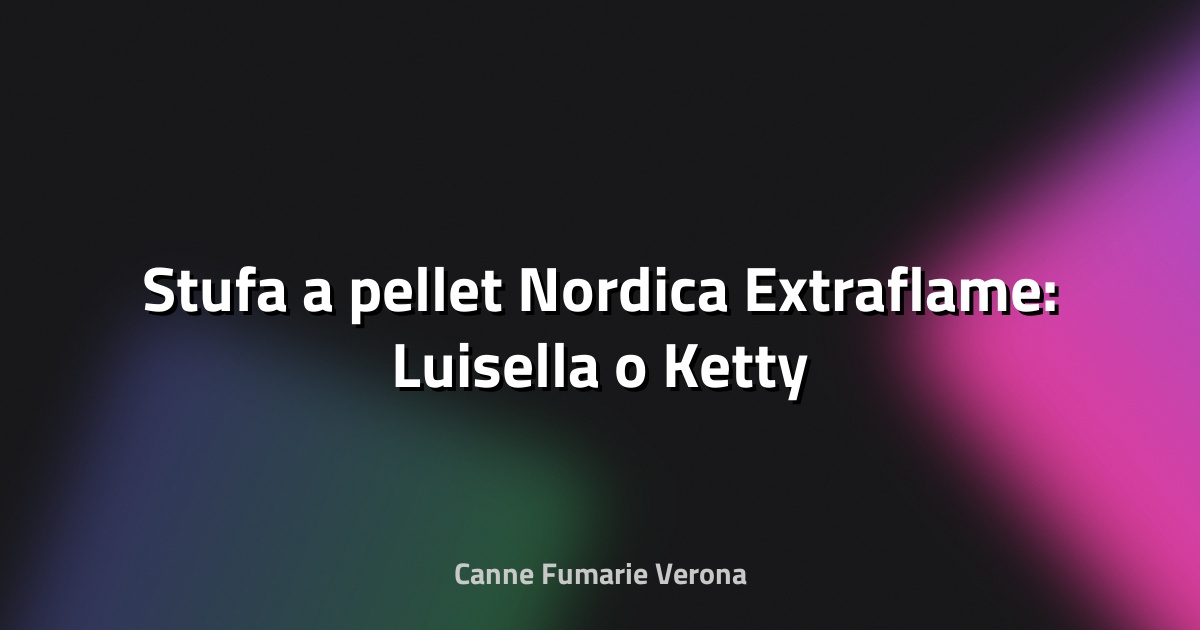 🔥 Stufa a pellet Nordica Extraflame: Luisella o Ketty