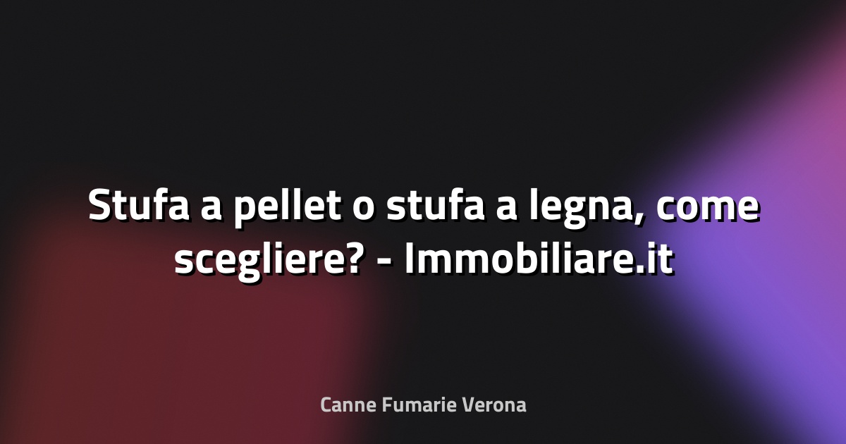 🔥 Stufa a pellet o stufa a legna, come scegliere? - Immobiliare.it