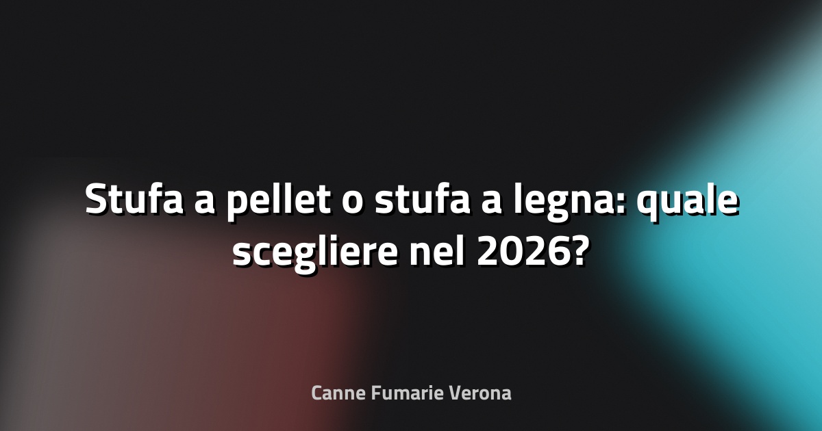 🔥 Stufa a pellet o stufa a legna: quale scegliere nel 2026?