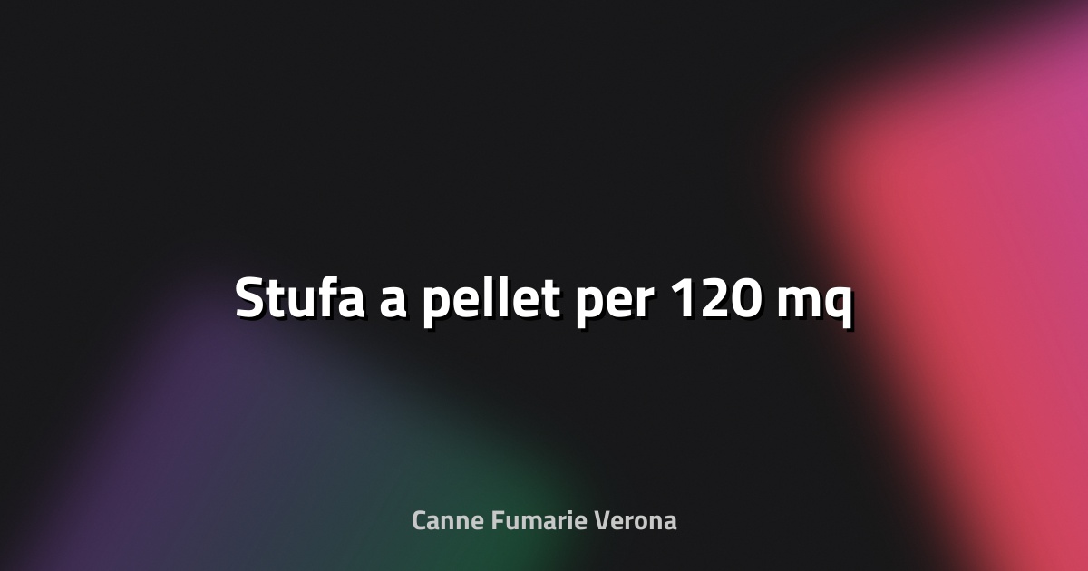 🔥 Stufa a pellet per 120 mq