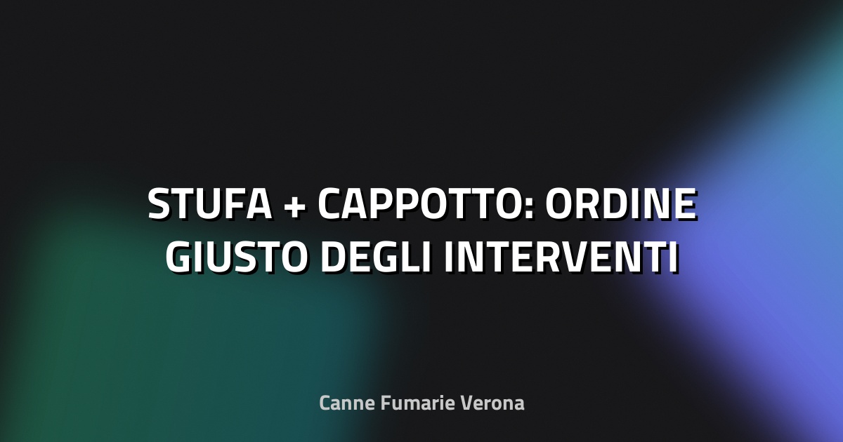 🔥 STUFA + CAPPOTTO: ORDINE GIUSTO DEGLI INTERVENTI