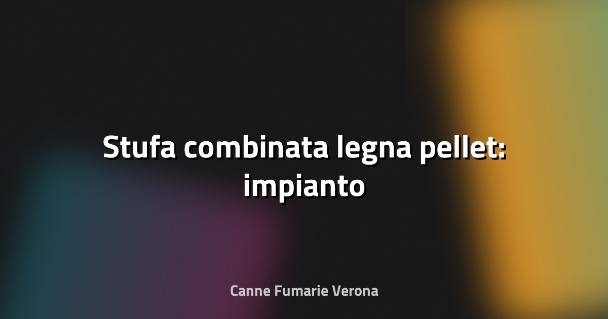 🔥 Stufa combinata legna pellet: impianto