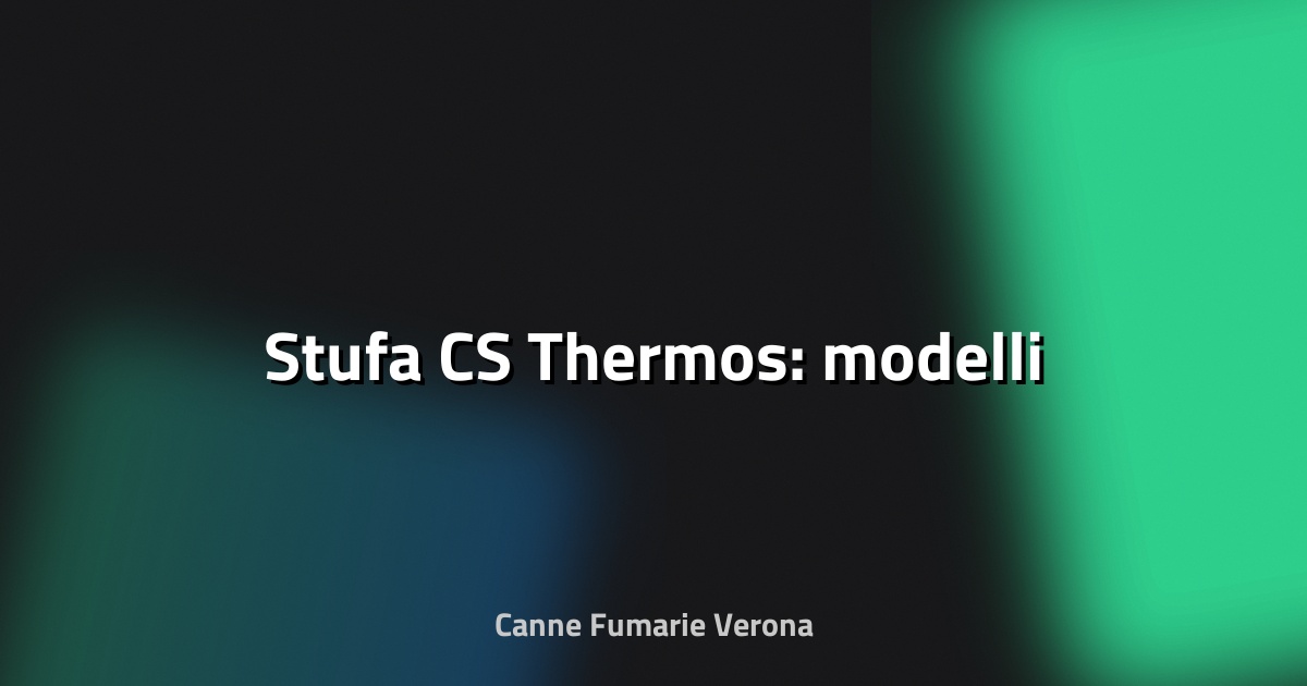 🔥 Stufa CS Thermos: modelli