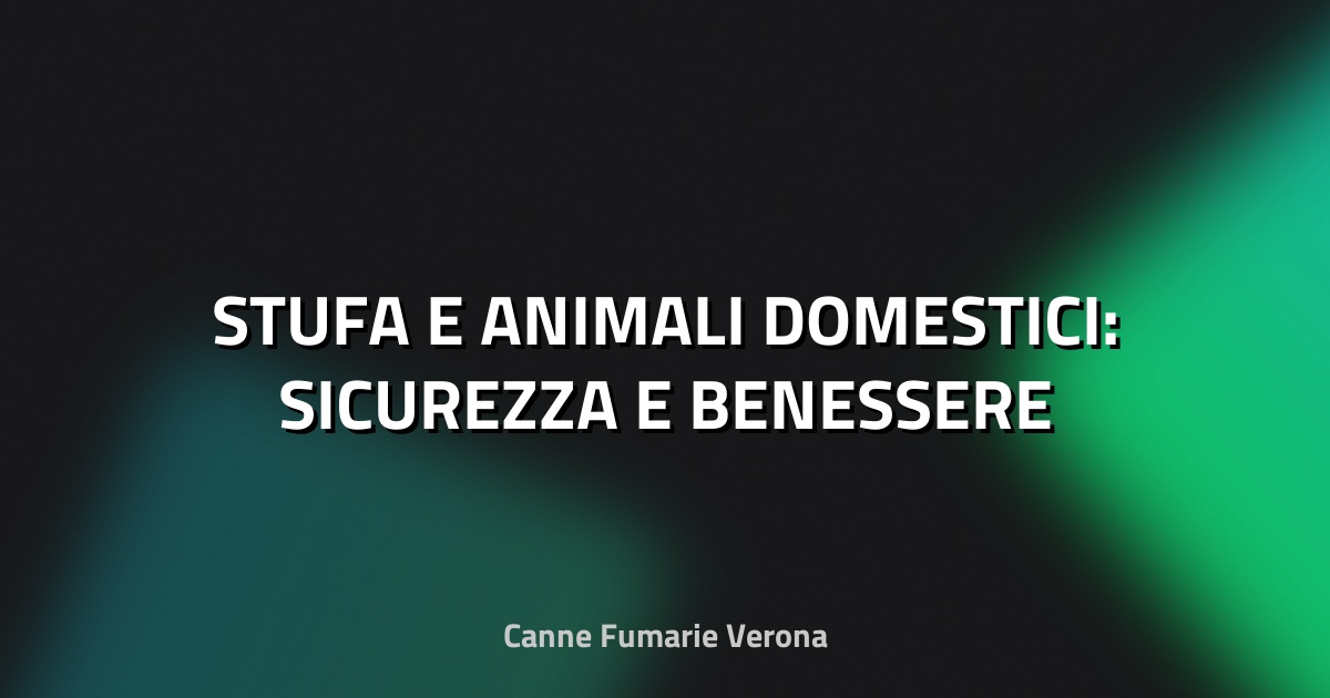 🔥 STUFA E ANIMALI DOMESTICI: SICUREZZA E BENESSERE