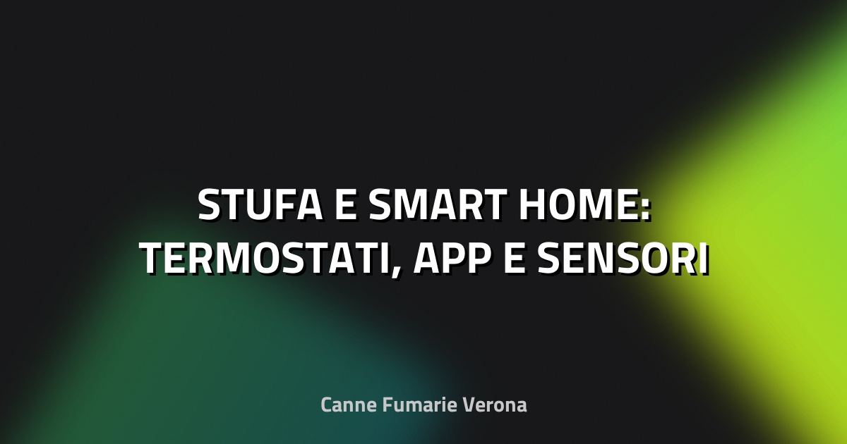 🔥 STUFA E SMART HOME: TERMOSTATI, APP E SENSORI