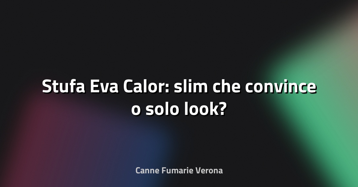 🔥 Stufa Eva Calor: slim che convince o solo look?