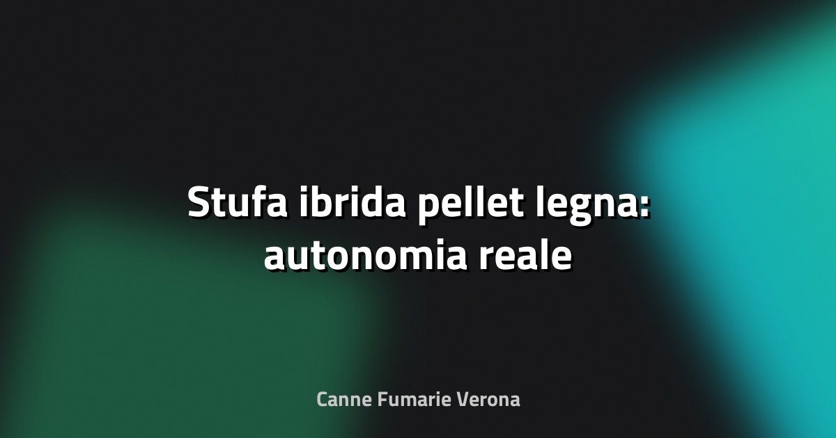 🔥 Stufa ibrida pellet legna: autonomia reale